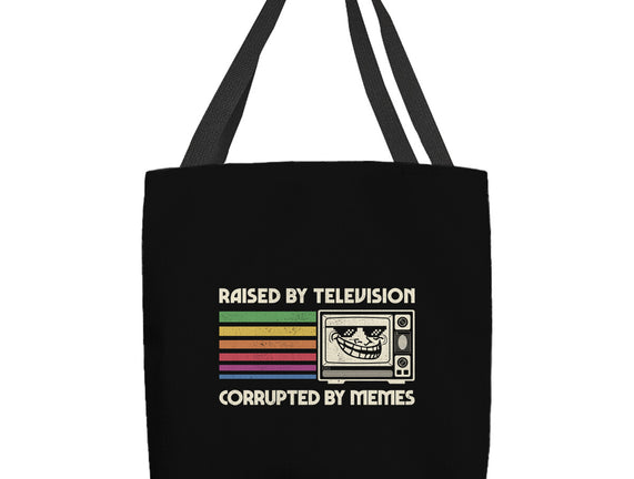 Raised By TV Corrupted By Memes