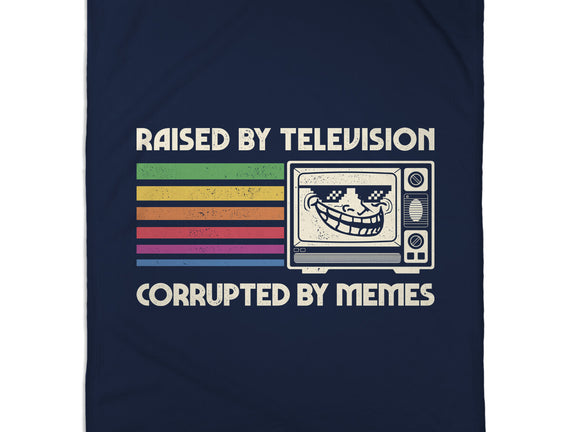 Raised By TV Corrupted By Memes