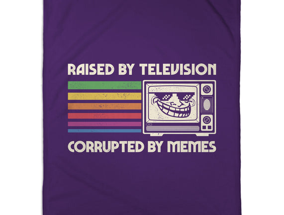 Raised By TV Corrupted By Memes