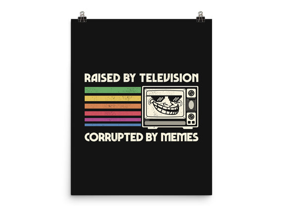 Raised By TV Corrupted By Memes