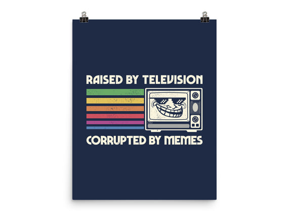 Raised By TV Corrupted By Memes