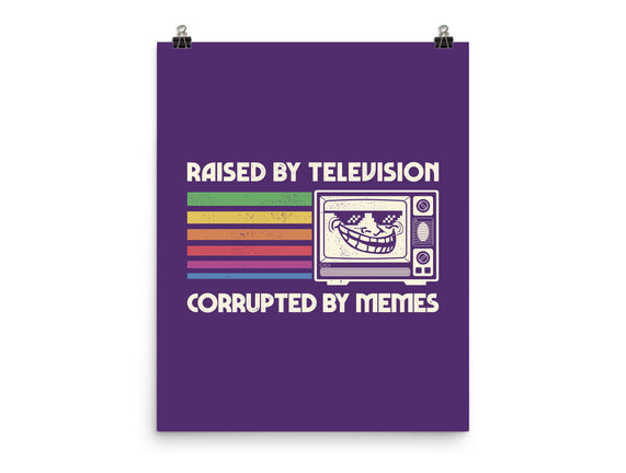 Raised By TV Corrupted By Memes