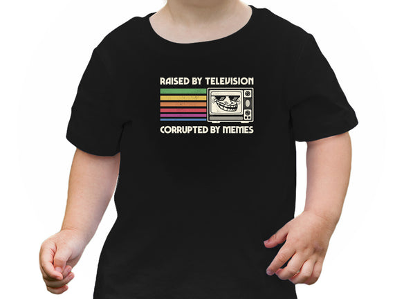 Raised By TV Corrupted By Memes