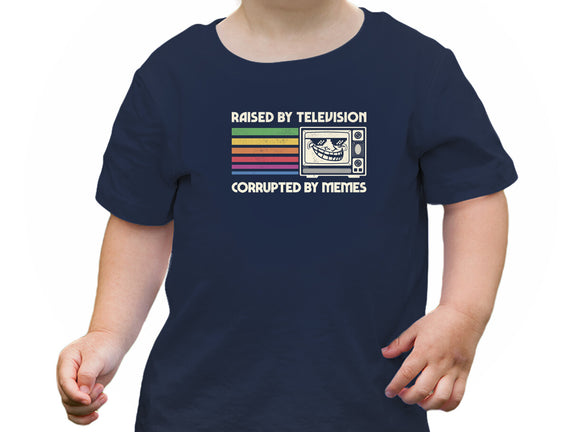 Raised By TV Corrupted By Memes