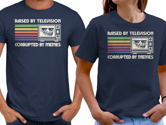 Raised By TV Corrupted By Memes