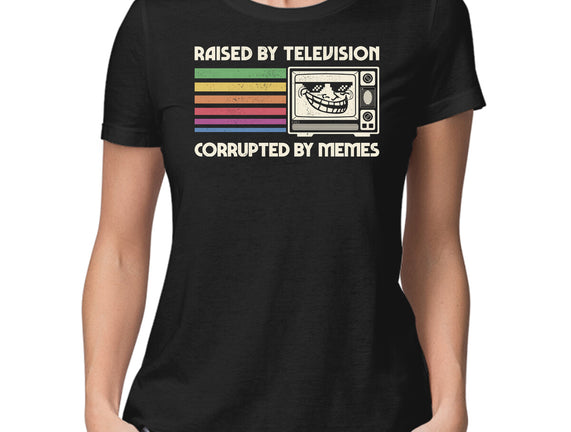 Raised By TV Corrupted By Memes
