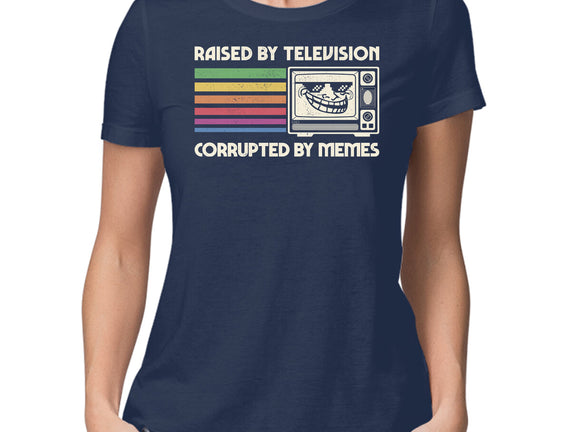 Raised By TV Corrupted By Memes