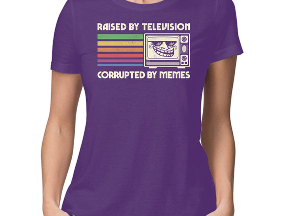 Raised By TV Corrupted By Memes