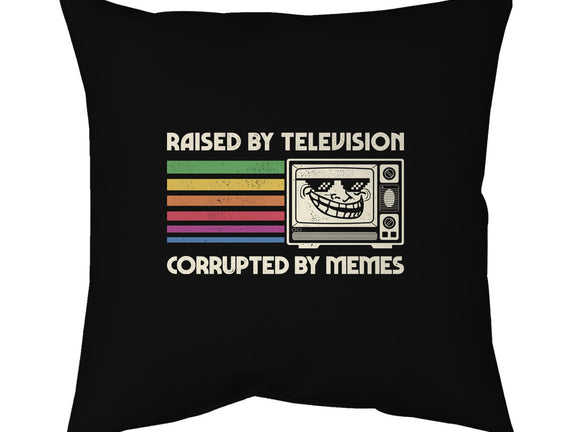 Raised By TV Corrupted By Memes