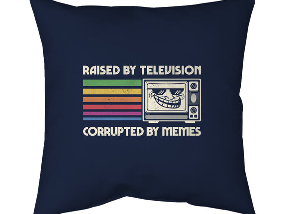 Raised By TV Corrupted By Memes