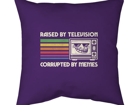 Raised By TV Corrupted By Memes