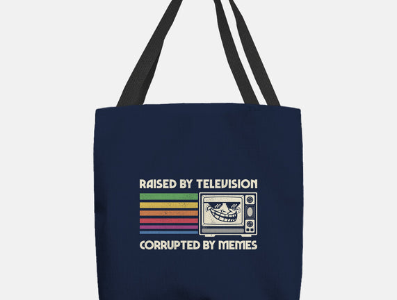 Raised By TV Corrupted By Memes
