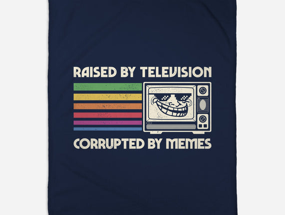 Raised By TV Corrupted By Memes