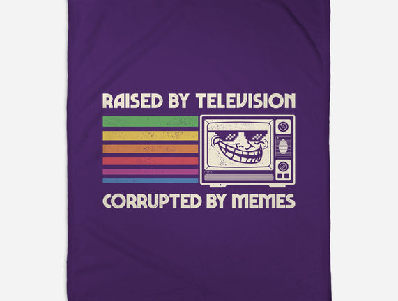 Raised By TV Corrupted By Memes