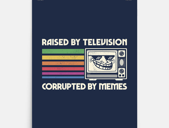 Raised By TV Corrupted By Memes
