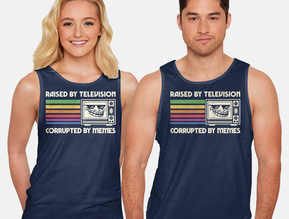 Raised By TV Corrupted By Memes