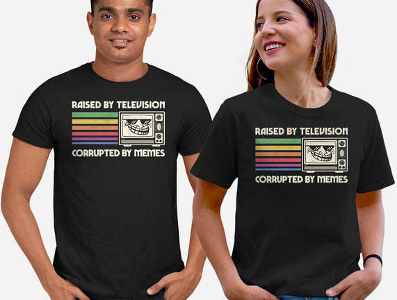 Raised By TV Corrupted By Memes