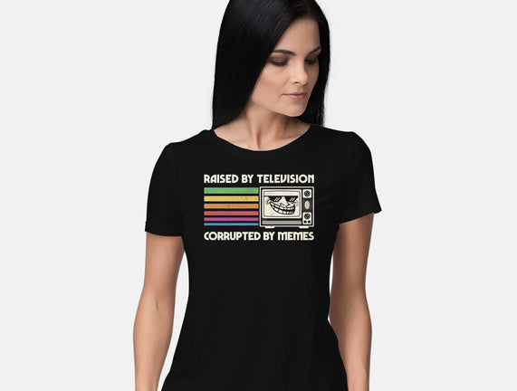 Raised By TV Corrupted By Memes