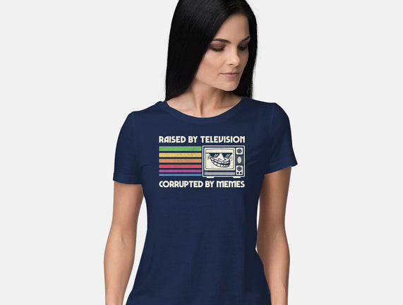 Raised By TV Corrupted By Memes