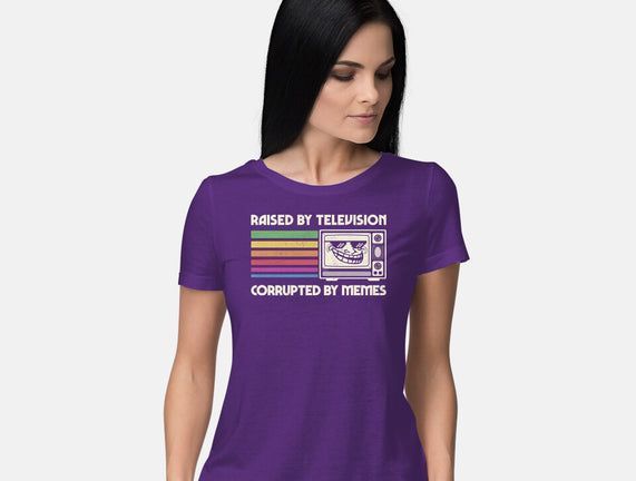 Raised By TV Corrupted By Memes