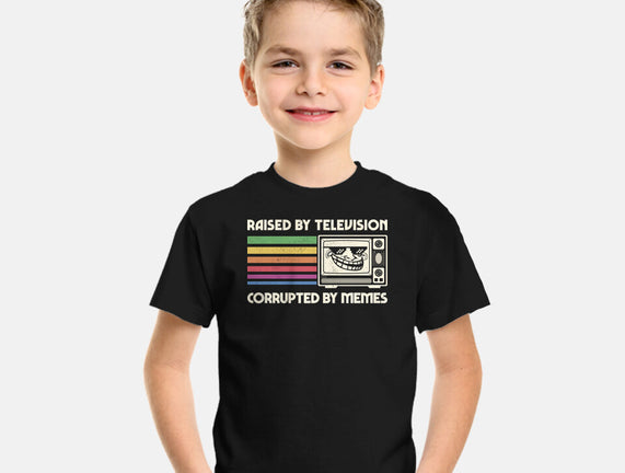 Raised By TV Corrupted By Memes