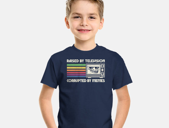 Raised By TV Corrupted By Memes
