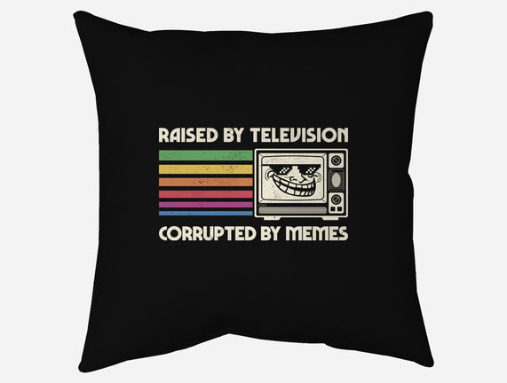 Raised By TV Corrupted By Memes