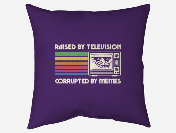 Raised By TV Corrupted By Memes