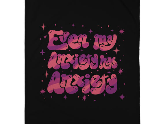 Even My Anxiety Has Anxiety