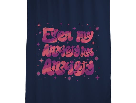 Even My Anxiety Has Anxiety