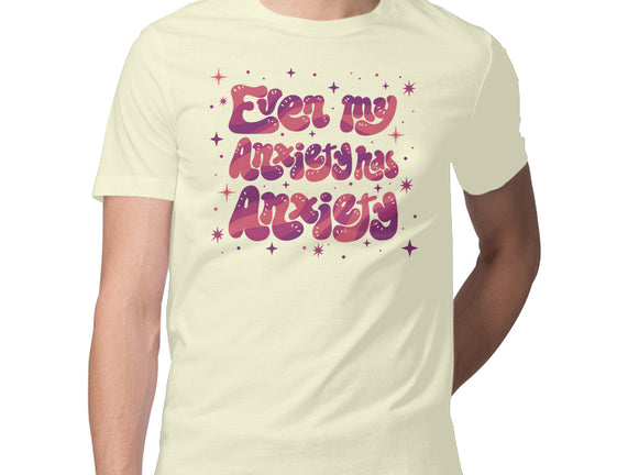 Even My Anxiety Has Anxiety