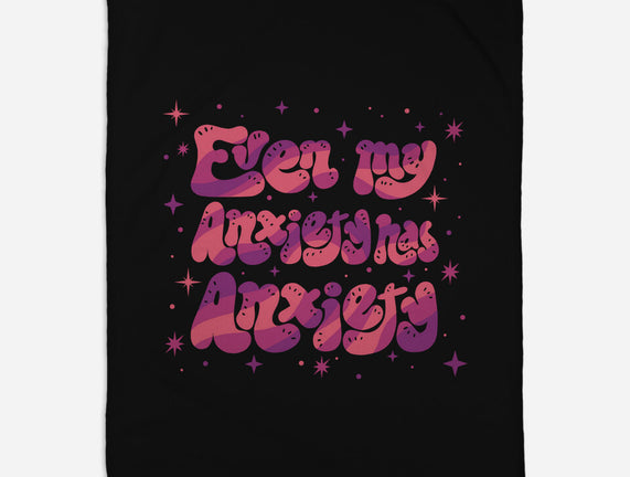 Even My Anxiety Has Anxiety