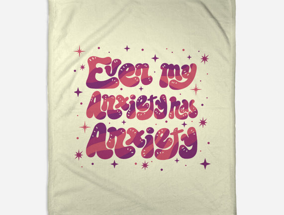 Even My Anxiety Has Anxiety