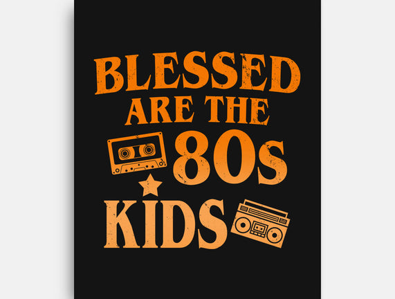 Blessed Are The 80s Kids