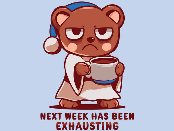 Next Week Has Been Exhausting