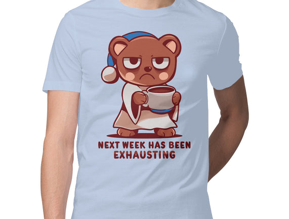 Next Week Has Been Exhausting