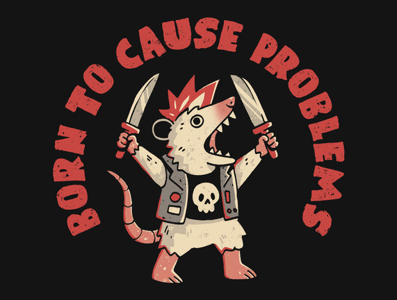 Born To Cause Problems