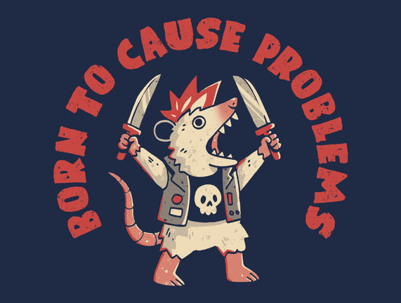 Born To Cause Problems