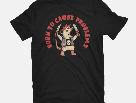 Born To Cause Problems