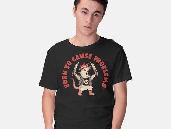 Born To Cause Problems
