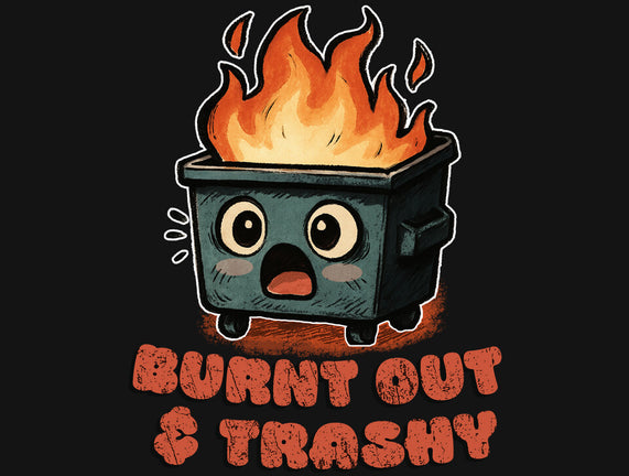 Burnt Out And Trashy