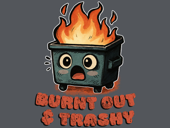 Burnt Out And Trashy