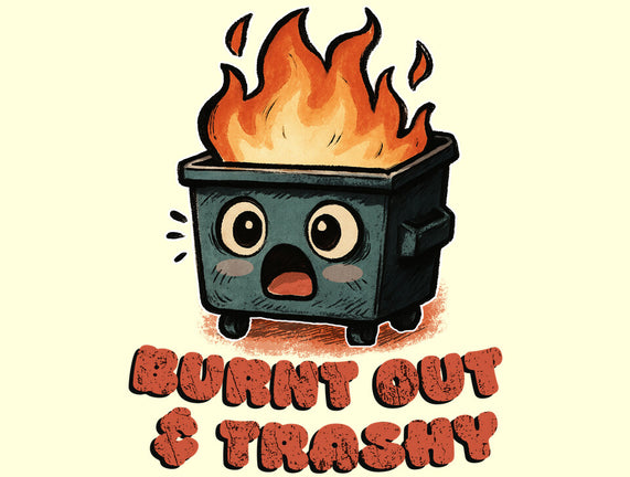 Burnt Out And Trashy