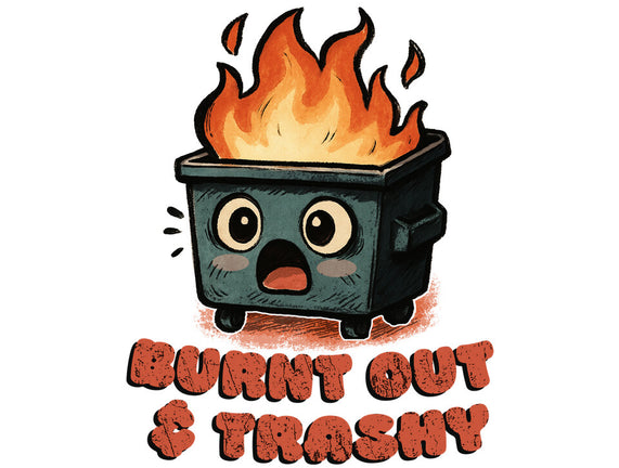 Burnt Out And Trashy