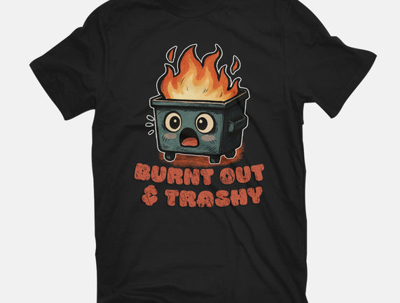 Burnt Out And Trashy