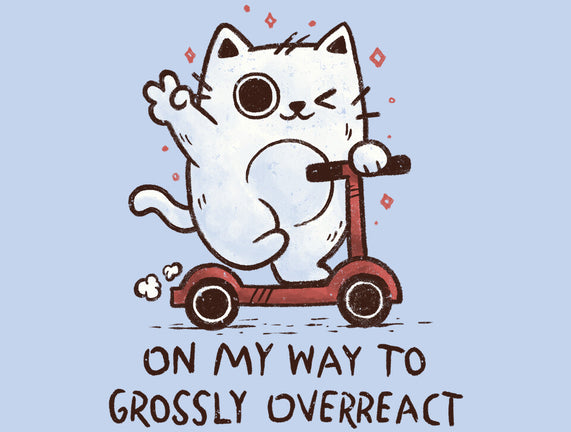 On My Way To Grossly Overreact