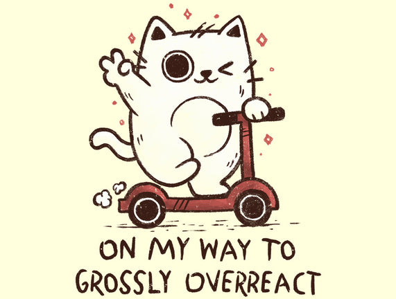 On My Way To Grossly Overreact