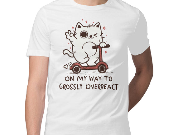 On My Way To Grossly Overreact