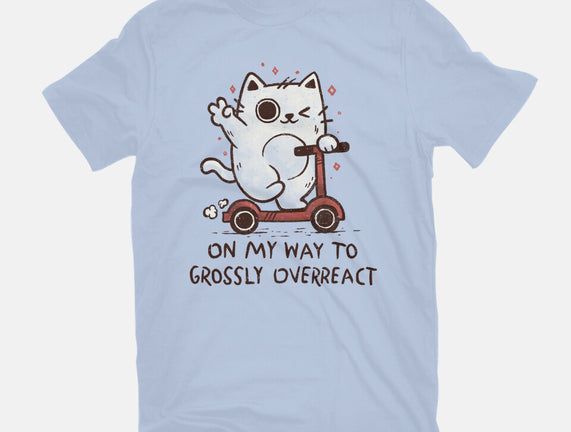 On My Way To Grossly Overreact