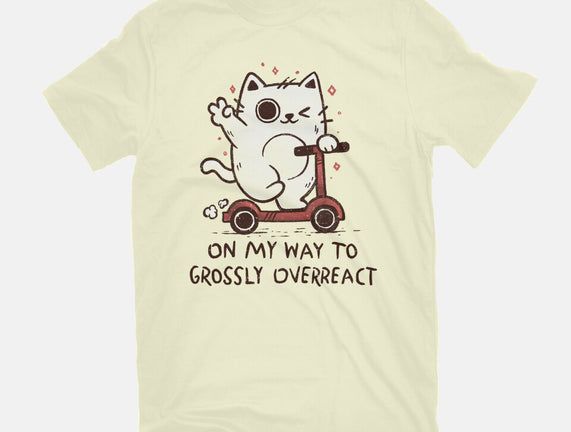 On My Way To Grossly Overreact